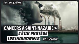 CANCERS À SAINT-NAZAIRE : L'ÉTAT PROTÈGE LES INDUSTRIELS