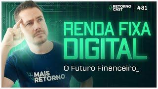 Renda Fixa Digital: Transformando o Mercado Financeiro | RETORNOCAST #81