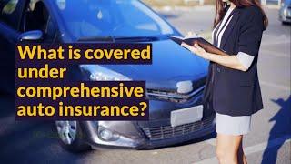 What is covered under comprehensive auto insurance?