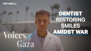 Voices of Gaza: The displaced dentist bringing smiles to besieged Gaza