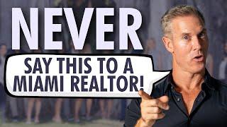 7 Things You Should Never Say to a Real Estate Agent in Miami!