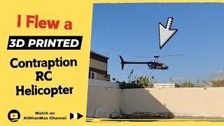 I flew a 3d Printed Helicopter contraption