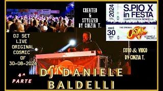 DJ DANIELE BALDELLI@4° VIDEO FESTA PIO X - "COSMIC ORIGINAL" - 30AGO2024 (RIPRESE/VIDEO BY CINZIA T)