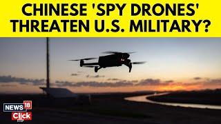 'Chinese Spy Drones' In US Airspace? House Foreign Affairs Chair Drops Shocking Claim | N18G