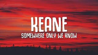 Keane - Somewhere Only We Know (Lyrics)