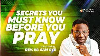 Before You Pray: Learn These Secrets First | Moment Of Refreshing | Rev. Dr. Sam Oye