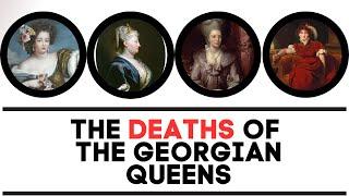 The DEATHS Of The Georgian Queens