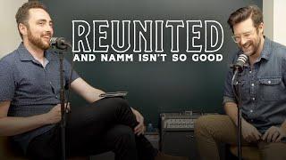 Reunited and NAMM isn't so good. Dipped In Tone Episode 43