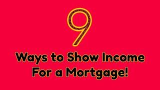 9 WAYS TO SHOW INCOME FOR A MORTGAGE-NO TAX RETURNS!