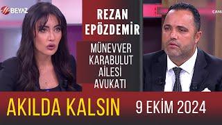 Akılda Kalsın 9 Ekim 2024 / Rezan Epözdemir