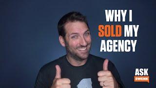 What Reasons Did You Have for Selling Your Agency? #AskSwenk Episode 22