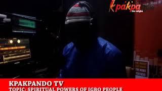 IGBO RELIGION: KPAKPANDO TV DISCUSSING SPIRITUAL POWERS OF NDIGBO