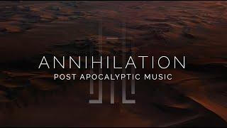 Epic Post Apocalyptic Music - Annihilation