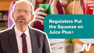 Regulators Put the Squeeze on Juice Plus+