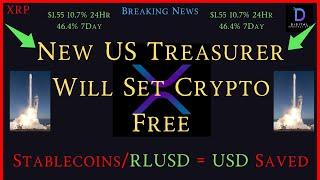 XRP-New US Treasurer Will Set Crypto FREE - Stablecoins & RLUSD = Saved USDollar - Imminent