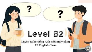 Luyện nghe tiếng Anh trình độ B2 (Phần 1)