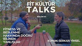 Fit Kültür Talks  / Konuk: Serkan Yimsel - Fitness ve beslenme hakkında doğru bilinen yanlışlar.