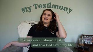 My Testimony: 10 Years Since I Almost Died