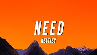 Keltiey - Need (Lyrics)