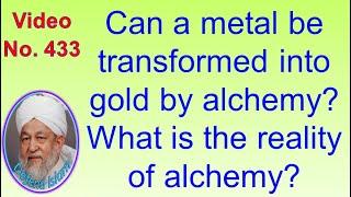 Can a metal be transformed into gold by alchemy? What is the reality of alchemy? 433