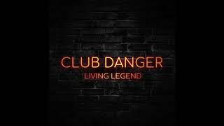 Club Danger - Living Legend