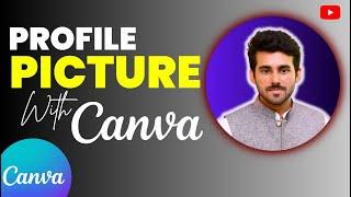 How To Make A Professional Profile Picture With Canva | Urdu/ Hindi Tutorial