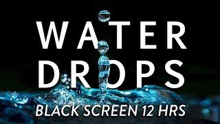 Water Drops 12 Hours Black Screen With Calming Ambient Music To Study, Relax, Meditate & Unwind