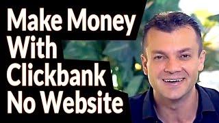 How To Make Money With Clickbank Without A Website – Clickbank Success 2017