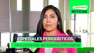 Especiales periodísticos, otro contenido del sistema informativo - Teleantioquia Noticias