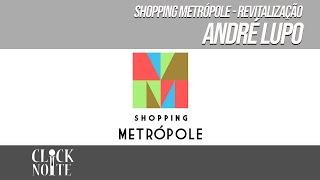 ...::SHOPPING METRÓPOLE - REVITALIZAÇÃO - ANDRÉ LUPO::...