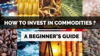 How To Invest In Commodities? A Beginner's Guide