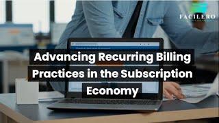 Advancing Recurring Billing Practices in the Subscription Economy