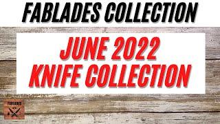 Fablades Knife Collection June 2022. Fablades Full Review