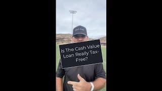 Is The Cash Value Loan Really Tax-Free?