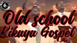 OLD SCHOOL KIKUYU GOSPEL MIX 2022-DJ KIZZ 254(ND GITHUKA,MUTARA,PHILIPKIMANI,LOISE KIM,JANE MUTHONI)