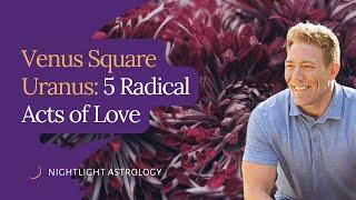 Venus Square Uranus: 5 Radical Acts of Love