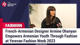 French-Armenian Designer Armine Ohanyan Empowers Armenian Youth at Fashion at Yerevan Fashion Week