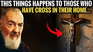 3 Things That Only Happen to Those Who Have a Cross in Their Home | Padre Pio