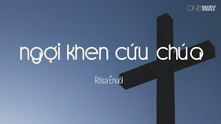 Ngợi Khen Cứu Chúa - Rôsa Ênuôl | Oneway Worship | Thánh Ca Tin Lành