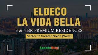 Explore Eldeco La Vida Bella: 3 & 4 BR Premium Residences in Greater Noida West!