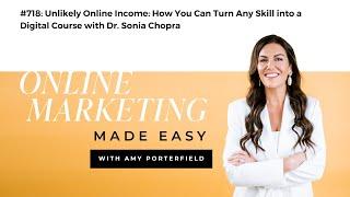 #718: Unlikely Online Income: How You Can Turn Any Skill into a Digital Course with Dr. Sonia Chopra