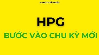 5 PHÚT CỔ PHIẾU HPG - BƯỚC VÀO CHU KỲ MỚI