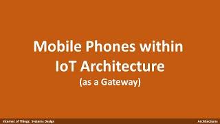 Lesson 2-3 [Architectures] Mobile Phones within IoT Architecture