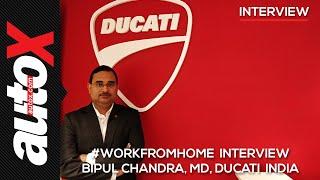 #WorkFromHome Interview: Mr.Bipul Chandra, MD, Ducati India| autoX