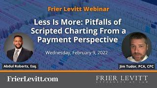 Frier Levitt Webinar - Less Is More: Pitfalls of Scripted Charting From a Payment Perspective
