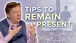 Practical Tips to Stay Present and in Stillness | Eckhart Tolle