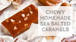 Chewy Homemade Sea Salted Caramels