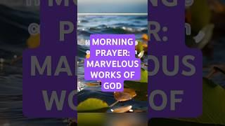 Morning prayer; Marvelous Works of God #prayer #morning #marvelous #marvel  #godsword #godatwork