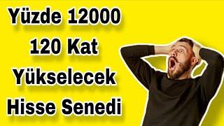 YÜZDE 12000 120 KAT YÜKSELECEK HİSSESENEDİ | Piyasa Beklentilerim
