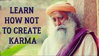 Sadhguru - How to stop creating fresh karma and dissolving the old karma